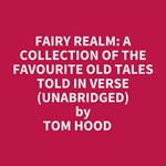 Fairy Realm: A Collection Of The Favourite Old Tales Told In Verse (Unabridged)