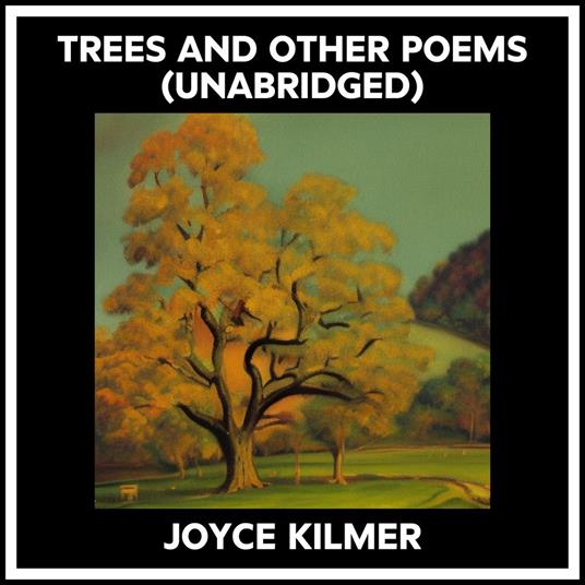 Trees And Other Poems (Unabridged)