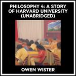 Philosophy 4: A Story Of Harvard University (Unabridged)