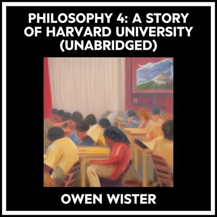 Philosophy 4: A Story Of Harvard University (Unabridged)