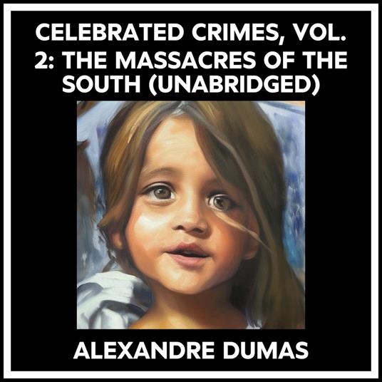 Celebrated Crimes, Vol. 2: The Massacres Of The South (Unabridged)