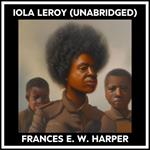 Iola Leroy (Unabridged)