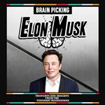 Brain Picking Elon Musk: Thoughts And Insights From The Visionary Businessman