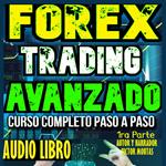 Forex Trading Avanzado Curso Completo Paso a Paso. 1ra Parte
