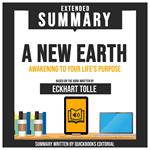 Extended Summary Of A New Earth - Awakening To Your Life's Purpose