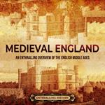 Medieval England: An Enthralling Overview of the English Middle Ages