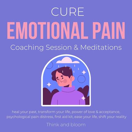 Cure Emotional Pain Coaching Session & Meditations Heal your past Transform your life