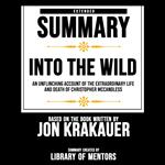 Extended Summary Of Into The Wild - An Unflinching Account Of The Extraordinary Life And Death Of Christopher Mccandless
