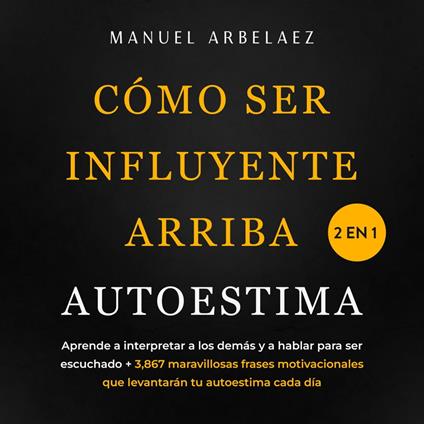 Cómo ser influyente + Arriba autoestima 2 en 1