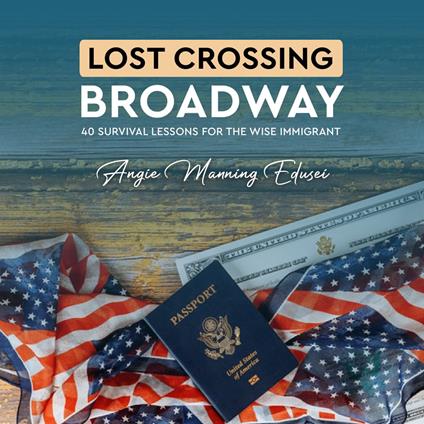 Lost Crossing BroadWay: 40 Survival Lessons for the Wise Immigrant
