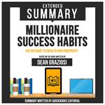 Extended Summary Of Millionaire Success Habits - The Gateway To Wealth And Prosperity
