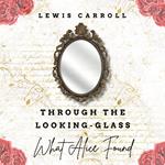 Through the Looking Glass & What Alice Found There (Original Classic - 1871)