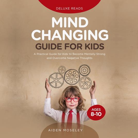 Mind Changing Guide for Kids Ages 8-10