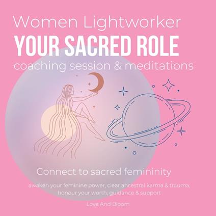 Women Lightworker your sacred role coaching session & meditations Connect to sacred femininity