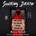 Stalking Death and Other Ill-Advised Dating Techniques