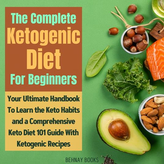 Complete Ketogenic Diet For Beginners, The