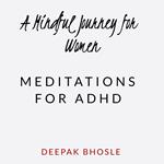 Mindful Journey for Women, A: Meditations for ADHD