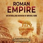 Roman Empire: An Enthralling Overview of Imperial Rome