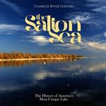 Salton Sea, The: The History of America’s Most Unique Lake