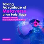 Taking Advantage of Metaverse at an early stage.