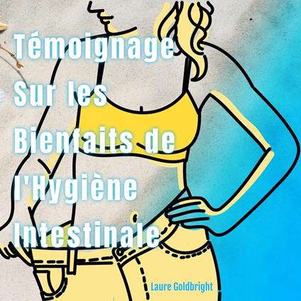 Témoignage Sur les Bienfaits de L'hygiène Intestinale