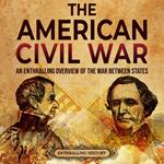 American Civil War, The: An Enthralling Overview of the War Between States
