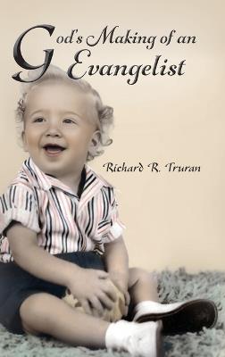 God's Making of an Evangelist - Richard R Truran - cover