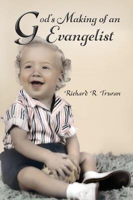God's Making of an Evangelist - Richard R Truran - cover