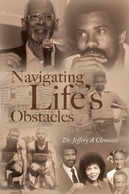 Navigating Life's Obstacles - Jeffery A Clements - cover