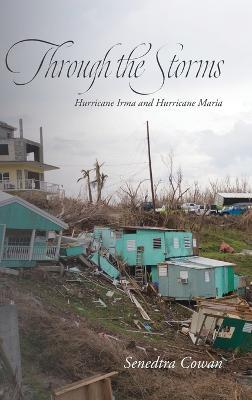 Through the Storms: Hurricane Irma and Hurricane Maria - Senedtra Cowan - cover