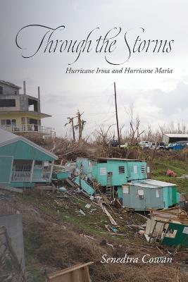 Through the Storms: Hurricane Irma and Hurricane Maria - Senedtra Cowan - cover
