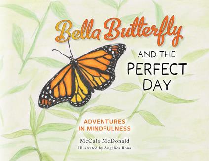 Bella Butterfly and the Perfect Day - McCala McDonald,Angelica Rona - ebook