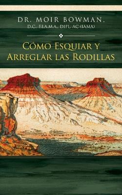 Cómo Esquiar y Arreglar las Rodillas - Moir Bowman - cover