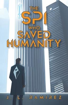 The SPI Who Saved Humanity - J L Ramirez - cover