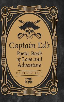 Captain Ed's Poetic Book of Love and Adventure - Captain Ed I - cover