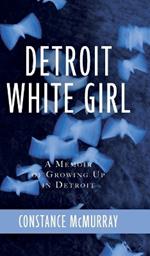 Detroit White Girl: A Memoir of Growing Up in Detroit