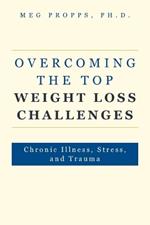 Overcoming the Top Weight Loss Challenges: Chronic Illness, Stress, and Trauma