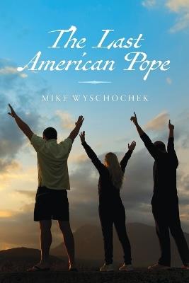 The Last American Pope - Mike Wyschochek - cover