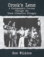 Crook's Lens; A Photographic Journey Through the Black Liberation Struggle