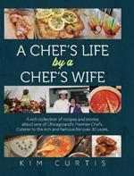 A Chef's Life by a Chef's Wife: A rich collection of recipes and stories about one of Chicagoland's Premier Chefs. Caterer to the rich and famous for over 30 years