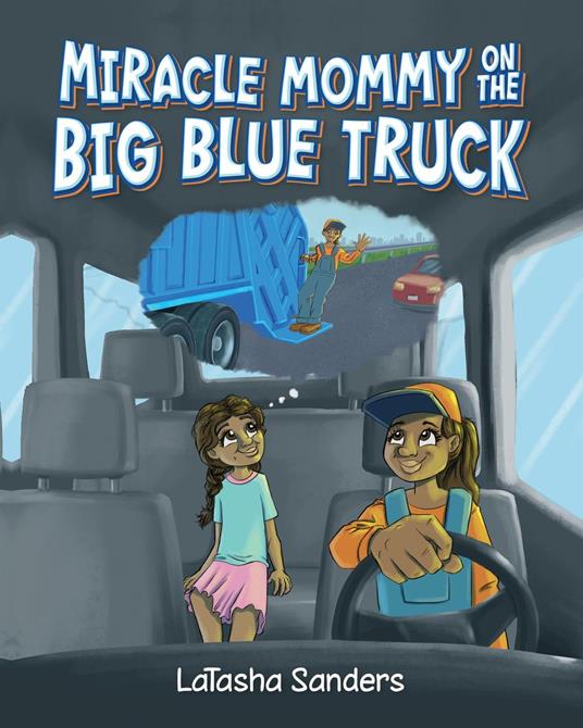 Miracle Mommy on the Big Blue Truck - LaTasha Sanders - ebook