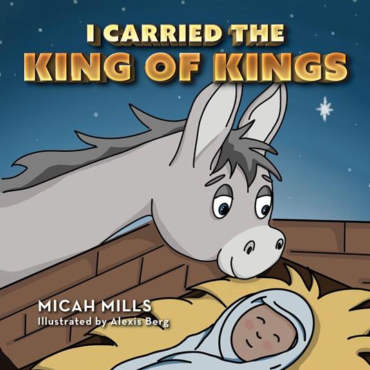 I Carried the King of Kings - Micah Mills,Alexis Berg - ebook
