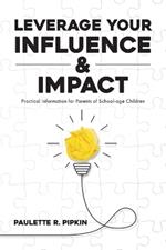 Leverage Your Influence & Impact: Practical Information for Parents of School-age Children
