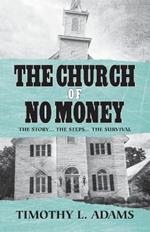 The Church of No Money: The Story... The Steps... The Survival