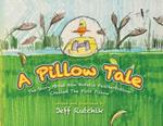 A Pillow Tale: The Story About How Horatio Featherbottom Created The First Pillow