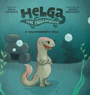 Helga the Hellbender: A Salamander's Tale - Erica Andrews - cover