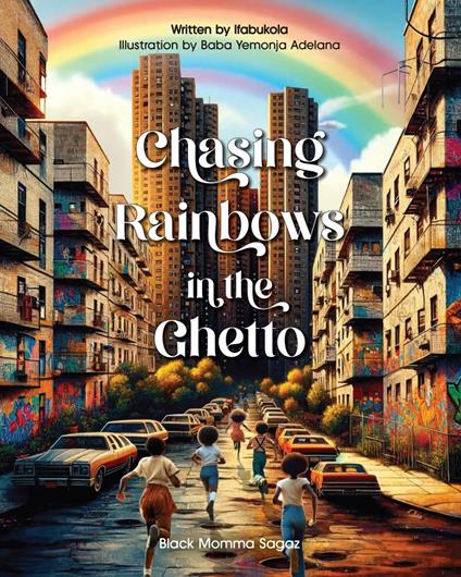 Chasing Rainbows in the Ghetto - Ifabukola Ogunseye t... Nielah B Spears,BabaYemonja Adelana - ebook
