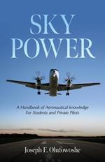 Sky Power: A Handbook of Aeronautical knowledge For Students and Private Pilots