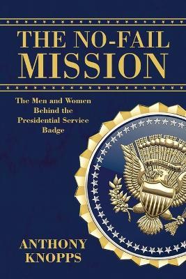 The No-Fail Mission: The men and women behind the Presidential Service Badge - Anthony Knopps - cover