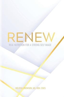 Renew: Real Nutrition for a Strong Self Image - Rdn Crowson - cover
